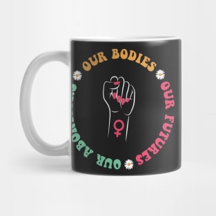 Our Bodies Our Futures Our Abortions Mug